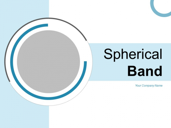 Spherical Band Strategy Manufacturing Ppt PowerPoint Presentation Complete Deck Spherical Band Strategy Manufacturing Ppt PowerPoint Presentation Complete Deck