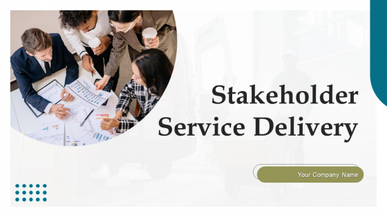 Stakeholder Service Delivery Ppt PowerPoint Presentation Complete Deck With Slides