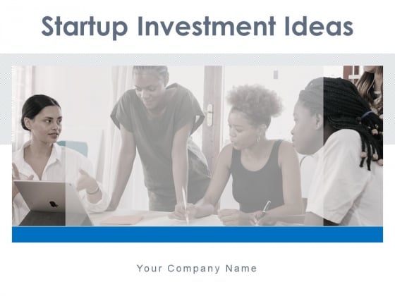Startup Investment Ideas Ppt PowerPoint Presentation Complete Deck With Slides Startup Investment Ideas Ppt PowerPoint Presentation Complete Deck With Slides
