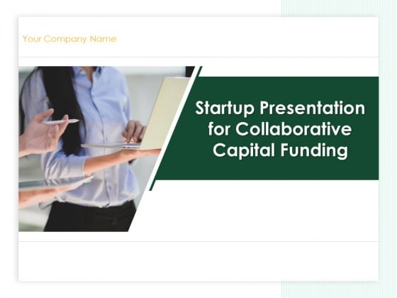 Startup Presentation For Collaborative Capital Funding Ppt PowerPoint Presentation Complete Deck With Slides Startup Presentation For Collaborative Capital Funding Ppt PowerPoint Presentation Complete Deck With Slides