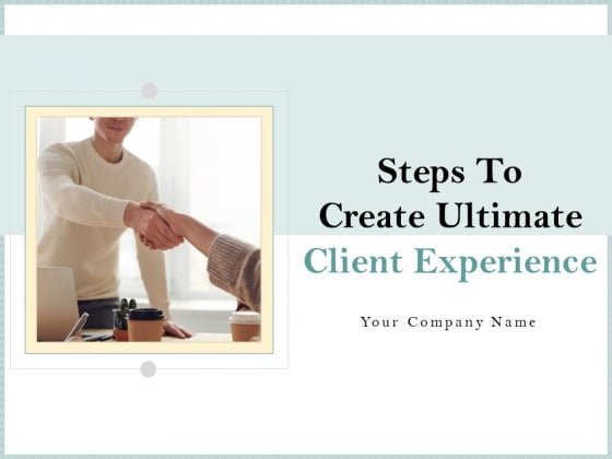 Steps To Create Ultimate Client Experience Professional PDF Steps To Create Ultimate Client Experience Professional PDF