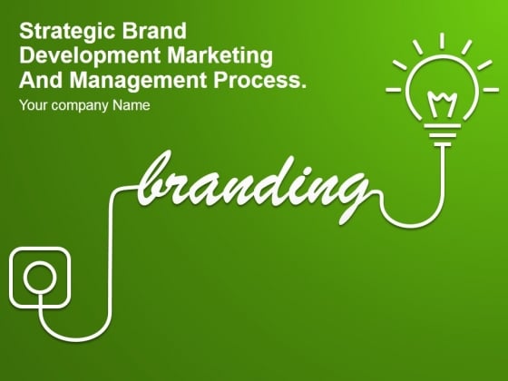 Strategic Brand Development Marketing And Management Process Ppt PowerPoint Presentation Complete Deck With Slides Strategic Brand Development Marketing And Management Process Ppt PowerPoint Presentation Complete Deck With Slides