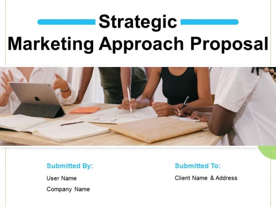 Strategic Marketing Approach Proposal Ppt PowerPoint Presentation Complete Deck With Slides Strategic Marketing Approach Proposal Ppt PowerPoint Presentation Complete Deck With Slides