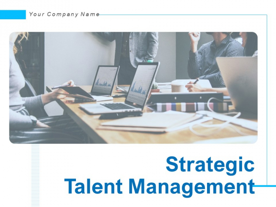 Strategic Talent Management Ppt PowerPoint Presentation Complete Deck With Slides Strategic Talent Management Ppt PowerPoint Presentation Complete Deck With Slides