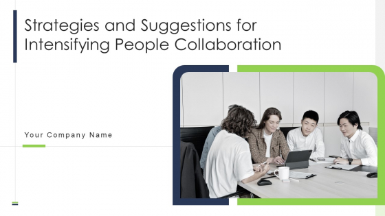 Strategies And Suggestions For Intensifying People Collaboration Ppt PowerPoint Presentation Complete Deck With Slides