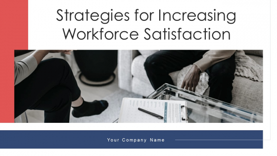 Strategies For Increasing Workforce Satisfaction Ppt PowerPoint Presentation Complete With Slides Strategies For Increasing Workforce Satisfaction Ppt PowerPoint Presentation Complete With Slides