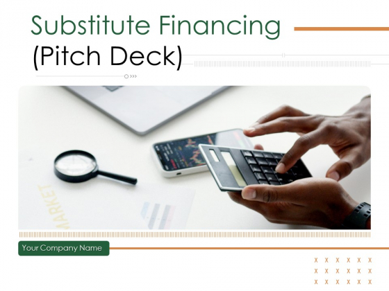 Substitute Financing Pitch Deck Ppt PowerPoint Presentation Complete Deck With Slides Substitute Financing Pitch Deck Ppt PowerPoint Presentation Complete Deck With Slides
