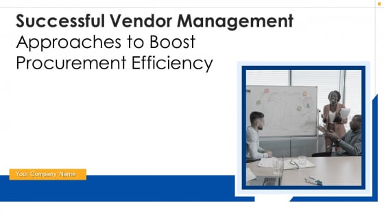 Successful Vendor Management Approaches To Boost Procurement Efficiency Ppt PowerPoint Presentation Complete Deck With Slides Successful Vendor Management Approaches To Boost Procurement Efficiency Ppt PowerPoint Presentation Complete Deck With Slides