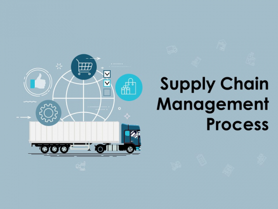 Supply Chain Management Process Ppt PowerPoint Presentation Complete Deck With Slides