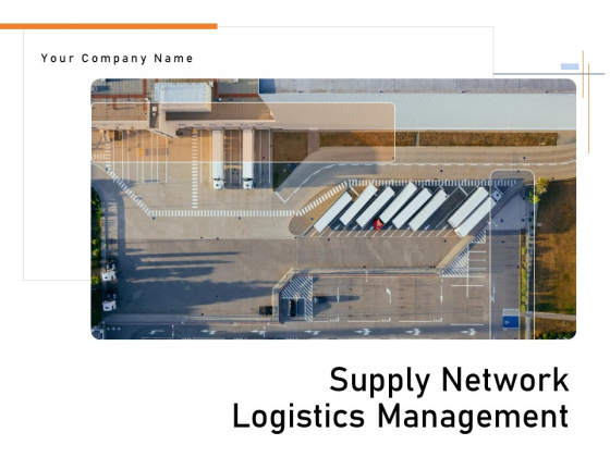 Supply Network Logistics Management Ppt PowerPoint Presentation Complete Deck With Slides Supply Network Logistics Management Ppt PowerPoint Presentation Complete Deck With Slides
