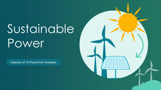 Sustainable Power Ppt PowerPoint Presentation Complete With Slides