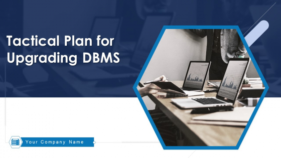 Tactical Plan For Upgrading DBMS Ppt PowerPoint Presentation Complete Deck With Slides