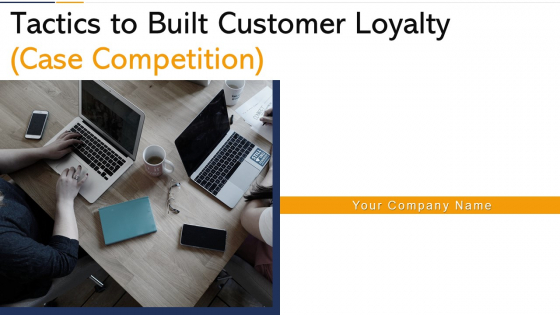 Tactics To Built Customer Loyalty Case Competition Ppt PowerPoint Presentation Complete Deck With Slides Tactics To Built Customer Loyalty Case Competition Ppt PowerPoint Presentation Complete Deck With Slides
