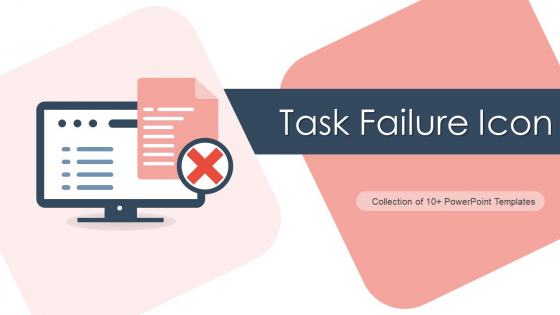 Task Failure Icon Ppt PowerPoint Presentation Complete With Slides Task Failure Icon Ppt PowerPoint Presentation Complete With Slides