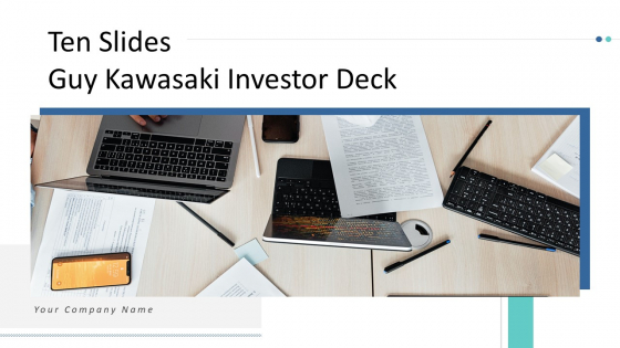 Ten Slides Guy Kawasaki Investor Deck Ppt PowerPoint Presentation Complete With Slides Ten Slides Guy Kawasaki Investor Deck Ppt PowerPoint Presentation Complete With Slides