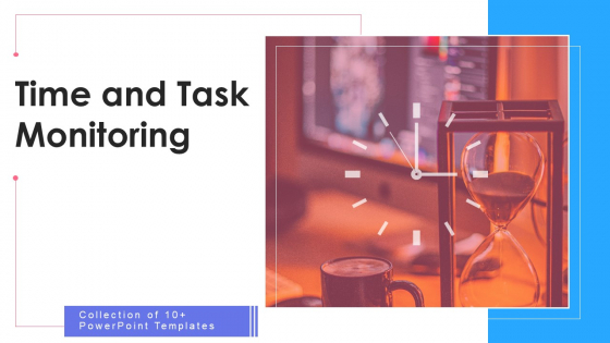 Time And Task Monitoring Ppt PowerPoint Presentation Complete Deck With Slides Time And Task Monitoring Ppt PowerPoint Presentation Complete Deck With Slides