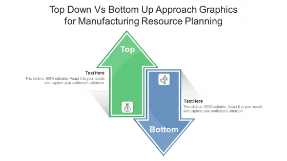 Top Down Vs Bottom Up Approach Graphics For Manufacturing Resource Planning Ppt PowerPoint Presentation Outline Smartart PDF