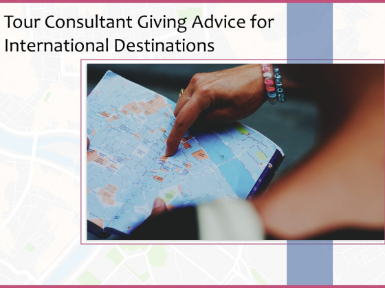 Tour Consultant Giving Advice For International Destinations Ppt PowerPoint Presentation Outline Portfolio PDF