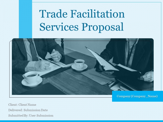 Trade Facilitation Services Proposal Ppt PowerPoint Presentation Complete Deck With Slides Trade Facilitation Services Proposal Ppt PowerPoint Presentation Complete Deck With Slides