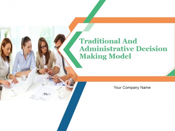 Traditional And Administrative Decision Making Model PowerPoint Presentation Complete Deck With Slides Traditional And Administrative Decision Making Model PowerPoint Presentation Complete Deck With Slides