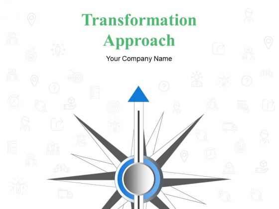 Transformation Approach Ppt PowerPoint Presentation Complete Deck With Slides