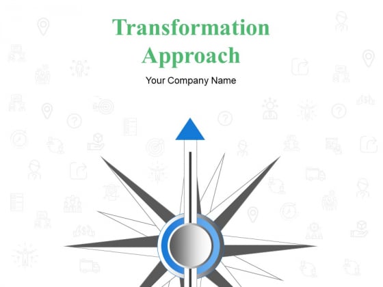 Transformation Approach Ppt PowerPoint Presentation Complete Deck With Slides Transformation Approach Ppt PowerPoint Presentation Complete Deck With Slides