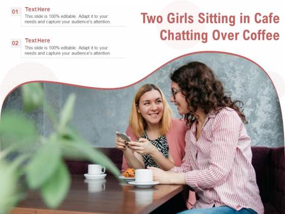 Two Girls Sitting In Cafe Chatting Over Coffee Ppt PowerPoint Presentation Gallery Design Templates PDF