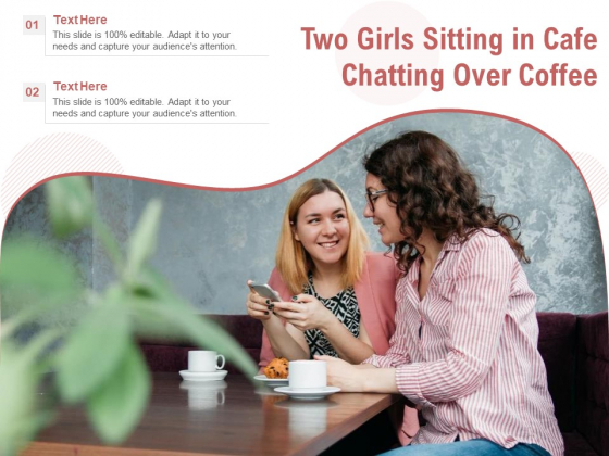 Two Girls Sitting In Cafe Chatting Over Coffee Ppt PowerPoint Presentation Gallery Design Templates PDF Two Girls Sitting In Cafe Chatting Over Coffee Ppt PowerPoint Presentation Gallery Design Templates PDF