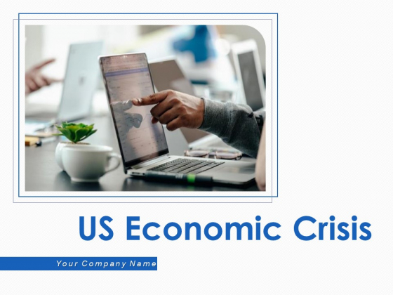 US Economic Crisis Ppt PowerPoint Presentation Complete Deck With Slides US Economic Crisis Ppt PowerPoint Presentation Complete Deck With Slides
