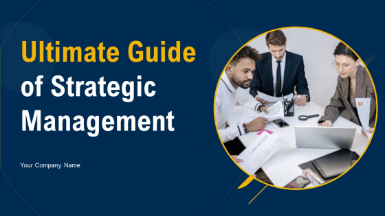 Ultimate Guide Of Strategic Management Ppt PowerPoint Presentation Complete Deck With Slides