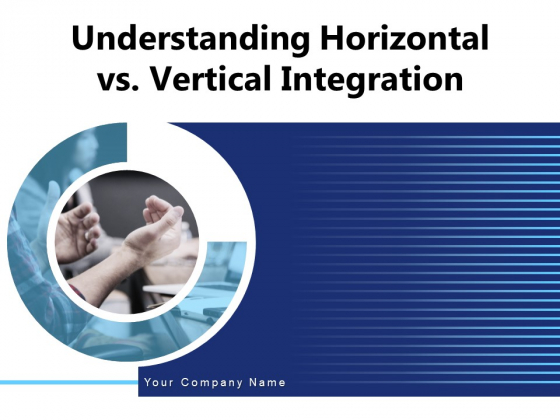 Understanding Horizontal Vs Vertical Integration Sales Ppt PowerPoint Presentation Complete Deck Understanding Horizontal Vs Vertical Integration Sales Ppt PowerPoint Presentation Complete Deck