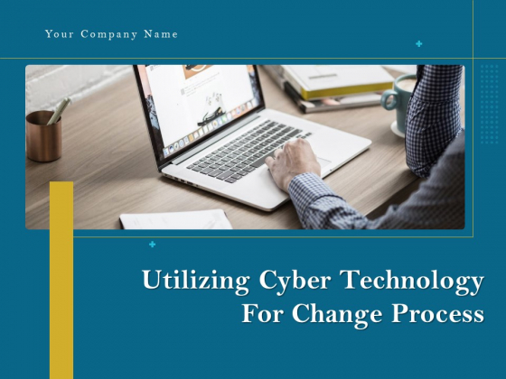 Utilizing Cyber Technology For Change Process Ppt PowerPoint Presentation Complete Deck With Slides Utilizing Cyber Technology For Change Process Ppt PowerPoint Presentation Complete Deck With Slides