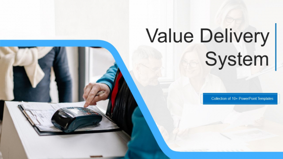 Value Delivery System Ppt PowerPoint Presentation Complete Deck With Slides
