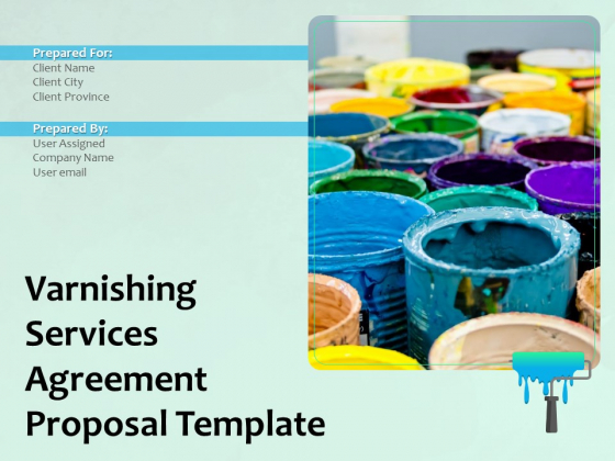 Varnishing Services Agreement Proposal Template Ppt PowerPoint Presentation Complete Deck With Slides