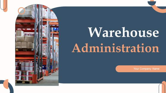 Warehouse Administration Ppt PowerPoint Presentation Complete Deck With Slides