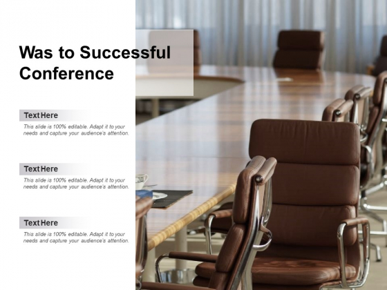 Was To Successful Conference Ppt PowerPoint Presentation Outline Was To Successful Conference Ppt PowerPoint Presentation Outline