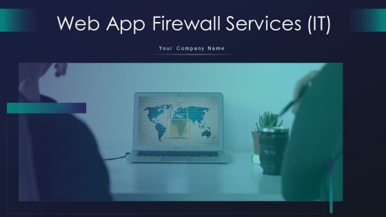 Web App Firewall Services IT Ppt PowerPoint Presentation Complete With Slides
