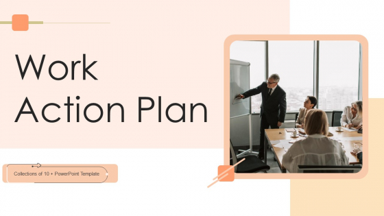 Work Action Plan Ppt PowerPoint Presentation Complete Deck With Slides