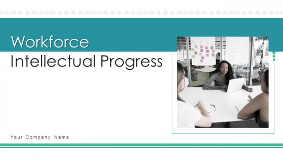 Workforce Intellectual Progress Ppt PowerPoint Presentation Complete With Slides