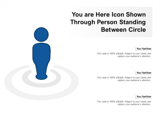 You Are Here Icon Shown Through Person Standing Between Circle Ppt PowerPoint Presentation Summary Layout Ideas You Are Here Icon Shown Through Person Standing Between Circle Ppt PowerPoint Presentation Summary Layout Ideas