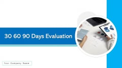 30 60 90 Days Evaluation Preparation Plan Ppt PowerPoint Presentation Complete Deck With Slides