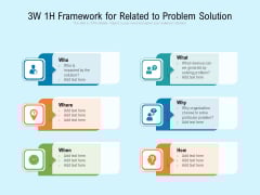 3W 1H Framework For Related To Problem Solution Ppt PowerPoint Presentation Gallery Styles PDF 3W 1H Framework For Related To Problem Solution Ppt PowerPoint Presentation Gallery Styles PDF