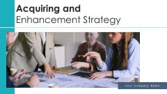 Acquiring And Enhancement Strategy Value Culture Ppt PowerPoint Presentation Complete Deck With Slides Acquiring And Enhancement Strategy Value Culture Ppt PowerPoint Presentation Complete Deck With Slides