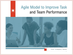 Agile Model To Improve Task And Team Performance Ppt PowerPoint Presentation Complete Deck With Slides Agile Model To Improve Task And Team Performance Ppt PowerPoint Presentation Complete Deck With Slides