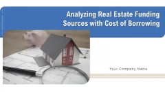 Analyzing Real Estate Funding Sources With Cost Of Borrowing Ppt PowerPoint Presentation Complete Deck With Slides Analyzing Real Estate Funding Sources With Cost Of Borrowing Ppt PowerPoint Presentation Complete Deck With Slides