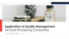 Application Of Quality Management For Food Processing Companies Ppt PowerPoint Presentation Complete Deck With Slides Application Of Quality Management For Food Processing Companies Ppt PowerPoint Presentation Complete Deck With Slides