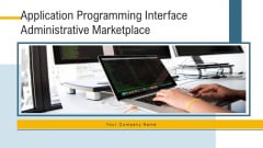 Application Programming Interface Administrative Marketplace Ppt PowerPoint Presentation Complete Deck With Slides Application Programming Interface Administrative Marketplace Ppt PowerPoint Presentation Complete Deck With Slides