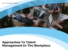 Approaches To Talent Management In The Workplace Ppt PowerPoint Presentation Complete Deck With Slides Approaches To Talent Management In The Workplace Ppt PowerPoint Presentation Complete Deck With Slides