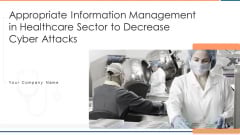 Appropriate Information Management In Healthcare Sector To Decrease Cyber Attacks Ppt PowerPoint Presentation Complete Deck With Slides Appropriate Information Management In Healthcare Sector To Decrease Cyber Attacks Ppt PowerPoint Presentation Complete Deck With Slides