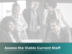 Assess The Viable Current Staff Ppt PowerPoint Presentation Pictures Icons